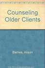 Counseling Older Clients Second Edition