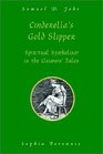 Cinderella's Gold Slipper Spiritual Symbolism in the Grimms' Tales