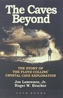 The Caves Beyond The Story of the Floyd Collins' Crystal Cave Exploration