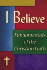 I Believe Fundamentals of the Christian Faith
