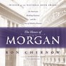 The House of Morgan An American Banking Dynasty and the Rise of Modern Finance