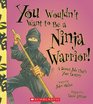 You Wouldn't Want to Be a Ninja Warrior