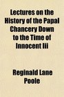 Lectures on the History of the Papal Chancery Down to the Time of Innocent Iii