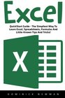 Excel QuickStart Guide  The Simplest Way To Learn Excel Spreadsheets Formulas And LittleKnown Tips And Tricks