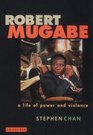 Robert Mugabe A Life of Power and Violence