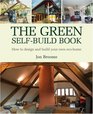 The Green SelfBuild Book How to Design And Build Your Own Ecohome