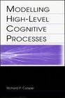Modelling Highlevel Cognitive Processes