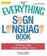 The Everything Sign Language Book: American Sign Language Made Easy... All new photos! (Everything Series)