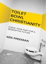 Toilet Bowl Christianity Purge Your Past for a Redemptive Future