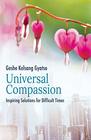 Universal Compassion Inspiring Solutions for Difficult Times