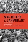 Was Hitler a Darwinian Disputed Questions in the History of Evolutionary Theory