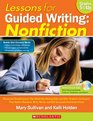 Lessons for Guided Writing Nonfiction ClassroomTested Lessons That Model Key Writing Skills and Offer Students the Support They Need to Research  Revise and Edit Successful Nonfiction Pieces