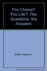 ProChoice ProLife The Questions the Answers