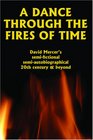 A Dance Through the Fires of Time A SemiFictional Autobiography of the 20th Century and a Primer for the 21st