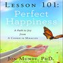 Lesson 101 Perfect Happiness A Path to Joy from A Course in Miracles