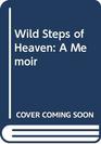 Wild Steps of Heaven A Memoir
