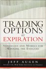 Trading Options at Expiration Strategies and Models for Winning the Endgame
