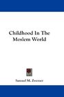 Childhood In The Moslem World