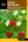 Foraging New England 2nd Edible Wild Food and Medicinal Plants from Maine to the Adirondacks to Long Island Sound