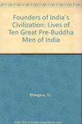 Founders of India's Civilization Lives of Ten PreBuddha Great Men of India