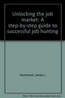Unlocking the job market A stepbystep guide to successful job hunting