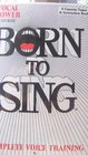 Born to Sing The Ultimate Voice Training Course