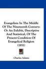 Evangelism In The Middle Of The Nineteenth Century Or An Exhibit Descriptive And Statistical Of The Present Condition Of Evangelical Religion