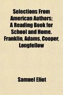 Selections From American Authors A Reading Book for School and Home Franklin Adams Cooper Longfellow