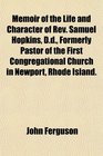 Memoir of the Life and Character of Rev Samuel Hopkins Dd Formerly Pastor of the First Congregational Church in Newport Rhode Island