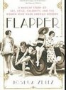 Flapper A Madcap Story of Sex Style Celebrity and the Women Who Made America Modern