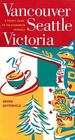 Vancouver Seattle Victoria: A Pocket Guide to the Evergreen Triangle