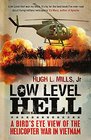Low Level Hell A Bird's Eye View of the Helicopter War in Vietnam