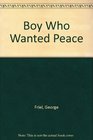 Boy Who Wanted Peace