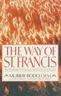 The Way of St Francis The Challenge of Franciscan Spirituality for Everyone