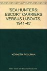 The Sea Hunters Escort Carriers v UBoats 19411945