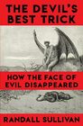 The Devil's Best Trick How the Face of Evil Disappeared