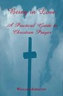 Being in Love A Practical Guide to Christian Prayer