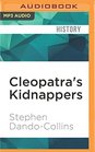 Cleopatra's Kidnappers How Caesar's Sixth Legion Gave Egypt to Rome and Rome to Caesar
