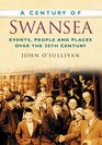 Century of Swansea Events People and Places Over the 20th Century