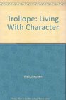 Trollope Living With Character