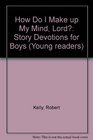 How Do I Make Up My Mind Lord: Story Devotions for Boys (Young Readers)