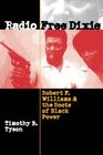 Radio Free Dixie Robert F Williams and the Roots of Black Power