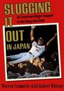 Slugging It Out in Japan An American Ball Player in the Japanese Major Leagues