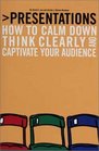 Presentations How to Calm Down Think Clearly and Captivate Your Audience