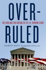 Overruled The Long War for Control of the US Supreme Court