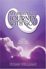 My Heavenly Journey with God From Darkness Came Light