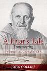 A Friar's Tale Remembering Fr Benedict J Groeschel Cfr