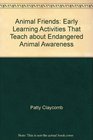 Animal Friends: Early Learning Activities That Teach about Endangered Animal Awareness