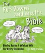 The Putdowns and Insults Bible Bitchy Barbs and Wicked Wit for Every Occasion