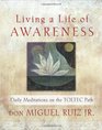 Living a Life of Awareness Daily Meditations on the Toltec Path